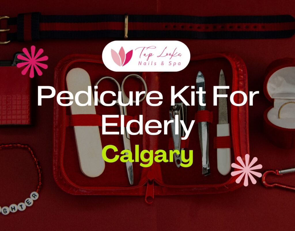 Pedicure Kit For Elderly Calgary