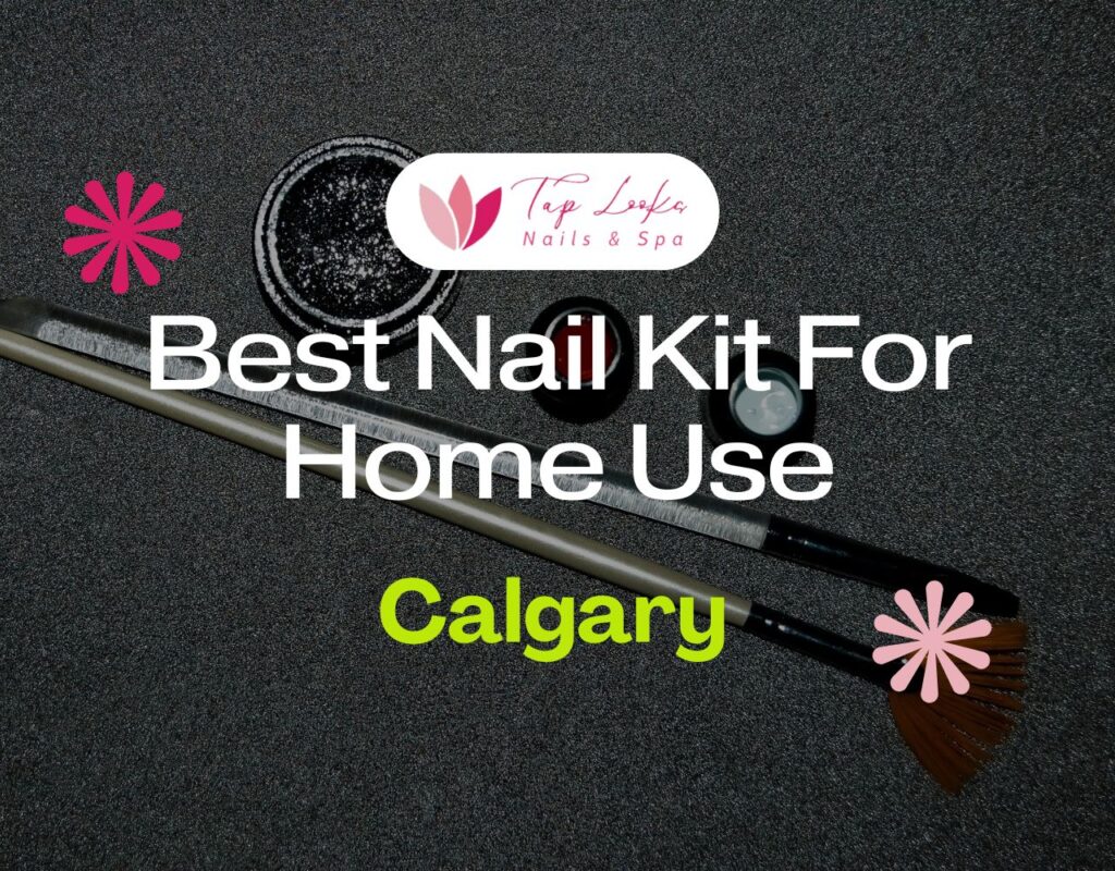Best Nail Kit For Home Use In Calgary